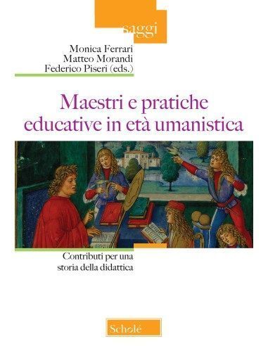 Maestri e pratiche educative in età umanistica - Vol. I