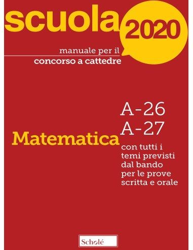 Manuale per il concorso a cattedre 2020. Matematica A-26 A-27