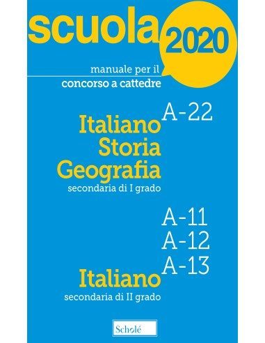 Manuale per il concorso a cattedre 2020. Italiano Storia Geografia A-22. Italiano A-11 A-12 A-13