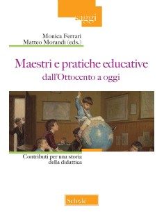 Maestri e pratiche educative dall’Ottocento a oggi - Vol....