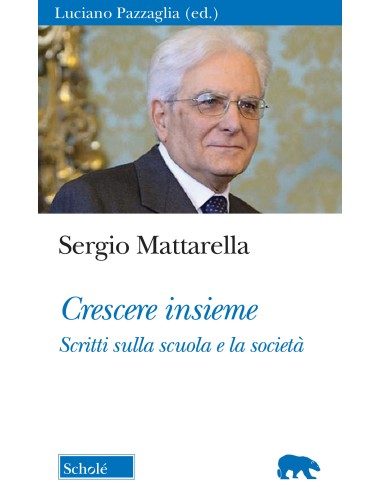 Sergio Mattarella. Crescere insieme