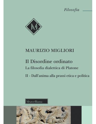 Il Disordine ordinato. La filosofia dialettica di Platone - Vol. II