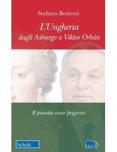 L'Ungheria dagli Asburgo a Viktor Orbán